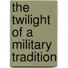 The Twilight of a Military Tradition door Gregory Hanlon