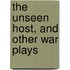 The Unseen Host, And Other War Plays