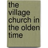 The Village Church in the Olden Time by Harry Gill