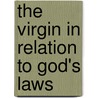 The Virgin In Relation To God's Laws door William Washington Evans