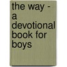 The Way - A Devotional Book For Boys by George Wharton Pepper
