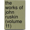 The Works Of John Ruskin (Volume 11) door Lld John Ruskin