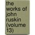 The Works Of John Ruskin (Volume 13)