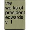 The Works Of President Edwards  V. 1 door Jonathan Edwards