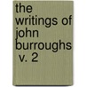 The Writings Of John Burroughs  V. 2 door John Burroughs