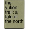 The Yukon Trail; A Tale Of The North door William Macleon Raine