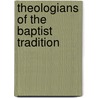 Theologians of the Baptist Tradition door Thomas George