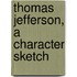 Thomas Jefferson, a Character Sketch
