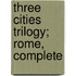 Three Cities Trilogy; Rome, Complete