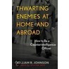 Thwarting Enemies at Home and Abroad door William R. Johnson
