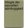 Trilogie der sexuellen Abhängigkeit by Michael Köhlmeier