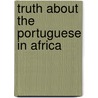 Truth about the Portuguese in Africa door James Philip Mansel Weale
