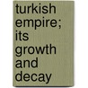 Turkish Empire; Its Growth and Decay door Baron George Shaw-Lefevre Eversley