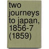 Two Journeys To Japan, 1856-7 (1859) door Sir Kinahan Cornwallis