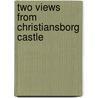 Two Views From Christiansborg Castle door H.C. Monrad