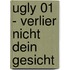 Ugly 01 - Verlier nicht dein Gesicht