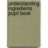 Understanding Ingredients Pupil Book by Anne Barnett