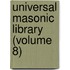 Universal Masonic Library (Volume 8)