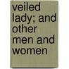 Veiled Lady; And Other Men And Women door Francis Hopkinson Smith