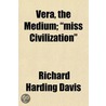 Vera, The Medium;  Miss Civilization door Richard Harding Davis