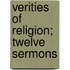 Verities Of Religion; Twelve Sermons