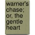 Warner's Chase; Or, The Gentle Heart