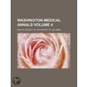 Washington Medical Annals (Volume 4) door Medical Society of the Columbia