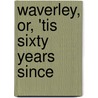 Waverley, Or, 'Tis Sixty Years Since door Sir Walter Scott