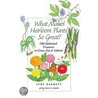 What Makes Heirloom Plants So Great? by Judy Barrett