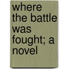 Where The Battle Was Fought; A Novel door Mary Noailles Murfree