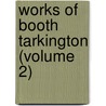 Works Of Booth Tarkington (Volume 2) door Booth Tarkington
