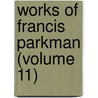 Works of Francis Parkman (Volume 11) door Jr. Parkman Francis
