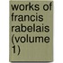 Works of Francis Rabelais (Volume 1)