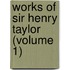Works of Sir Henry Taylor (Volume 1)