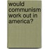 Would Communism Work Out in America?