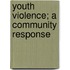 Youth Violence; A Community Response