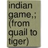 Indian Game,; (From Quail To Tiger)