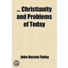 .. Christianity And Problems Of Today door John Huston Finley