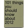 101 Things You Should Know About 2012 by Peter Archer