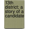 13th District; A Story Of A Candidate by Brand Whitlock
