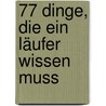 77 Dinge, die ein Läufer wissen muss door Matthias Marquardt