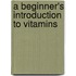 A Beginner's Introduction To Vitamins