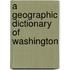 A Geographic Dictionary Of Washington