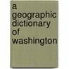 A Geographic Dictionary Of Washington door Henry Landes