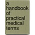 A Handbook of Practical Medical Terms