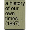 A History Of Our Own Times ... (1897) door Justin Mccarthy