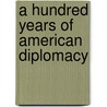A Hundred Years Of American Diplomacy door John Bassett Moore
