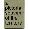 A Pictorial Souvenir Of The Territory by David Kirkland