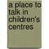 A Place To Talk In Children's Centres