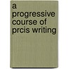 A Progressive Course of Prcis Writing door Frederick Eden Robeson